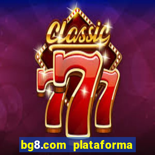 bg8.com plataforma paga mesmo